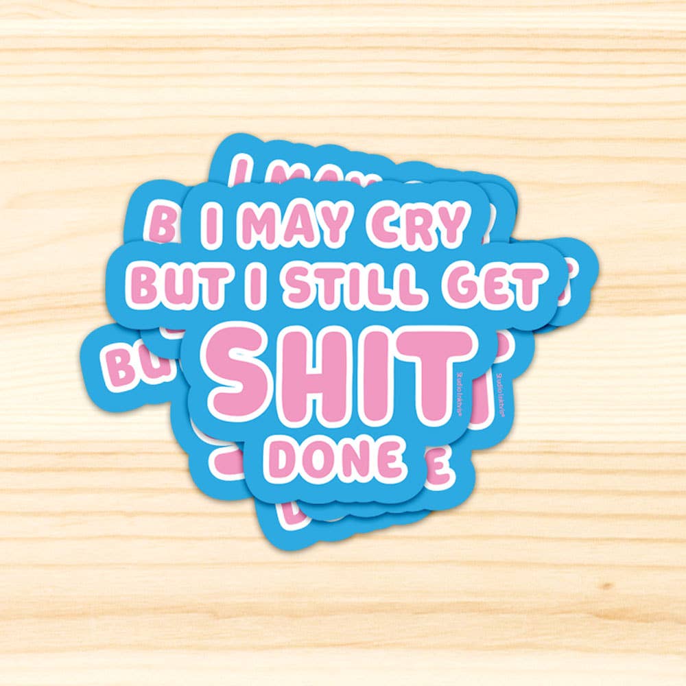 I may cry but I still get shit done -vinyylitarra