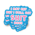 I may cry but I still get shit done -vinyylitarra