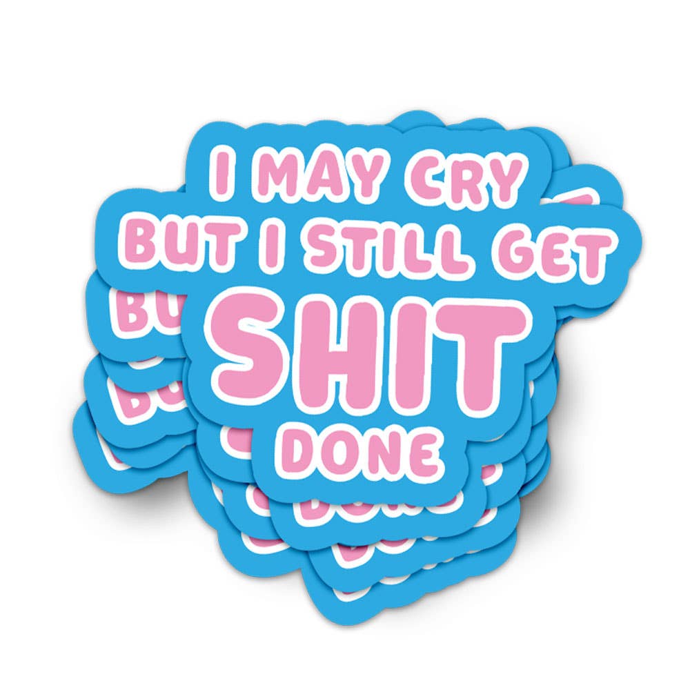 I may cry but I still get shit done -vinyylitarra