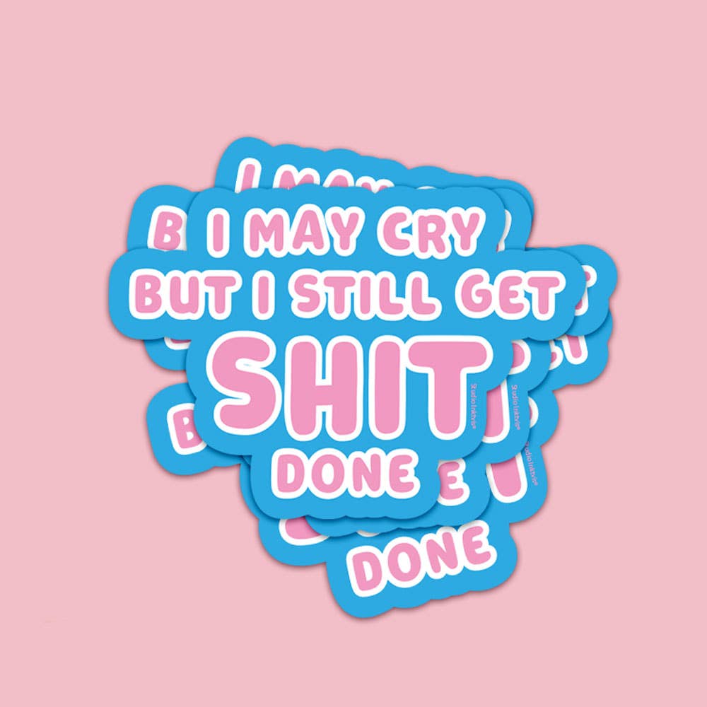 I may cry but I still get shit done -vinyylitarra